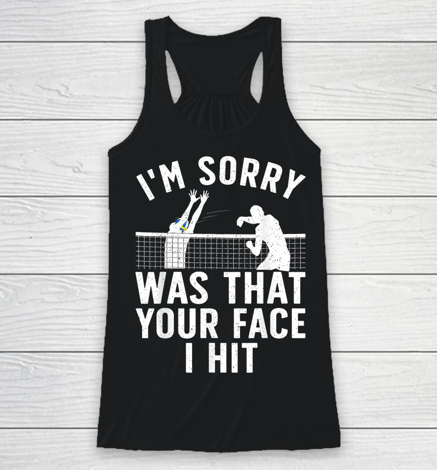 I'm Sorry Was That Your Face I Hit Volleyball Racerback Tank