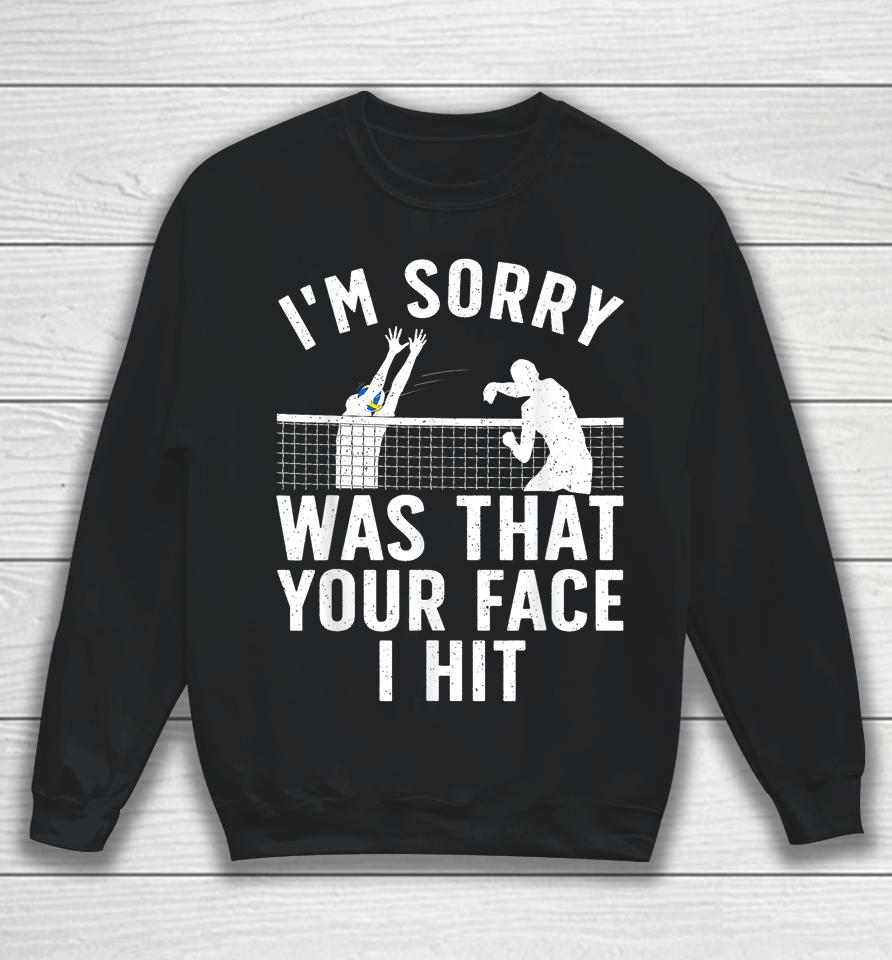 I'm Sorry Was That Your Face I Hit Volleyball Sweatshirt
