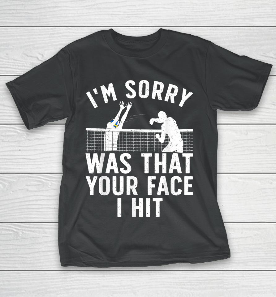 I'm Sorry Was That Your Face I Hit Volleyball T-Shirt