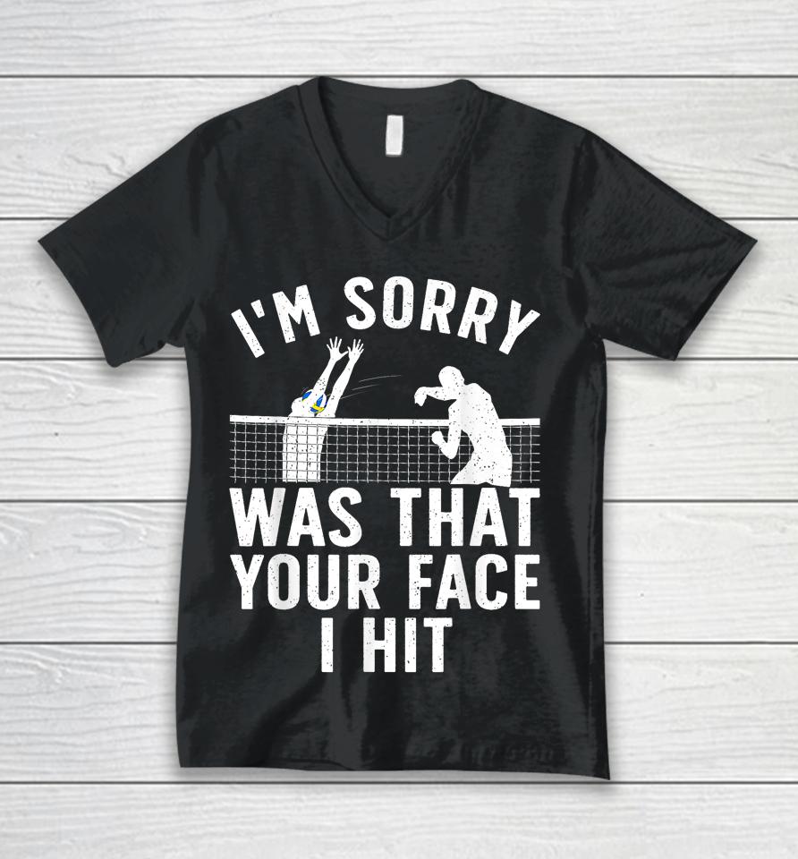 I'm Sorry Was That Your Face I Hit Volleyball Unisex V-Neck T-Shirt