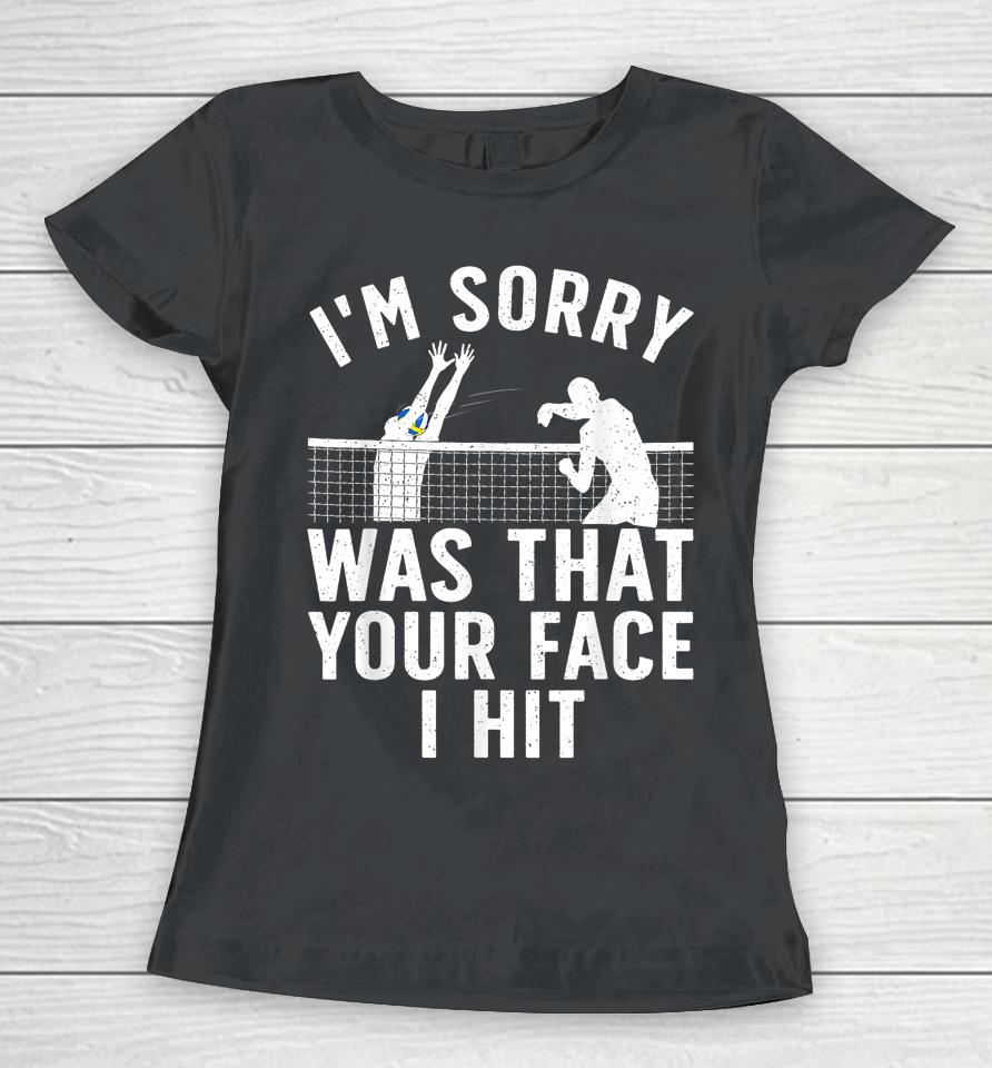 I'm Sorry Was That Your Face I Hit Volleyball Women T-Shirt