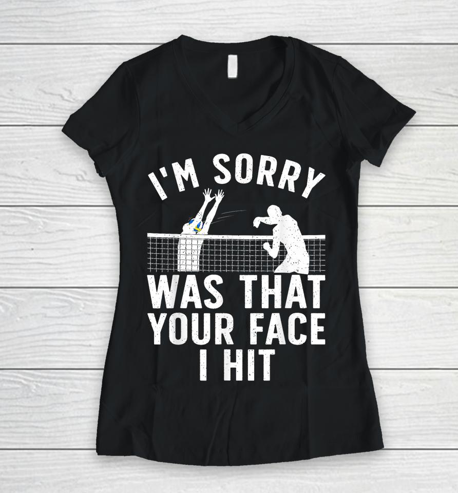 I'm Sorry Was That Your Face I Hit Volleyball Women V-Neck T-Shirt