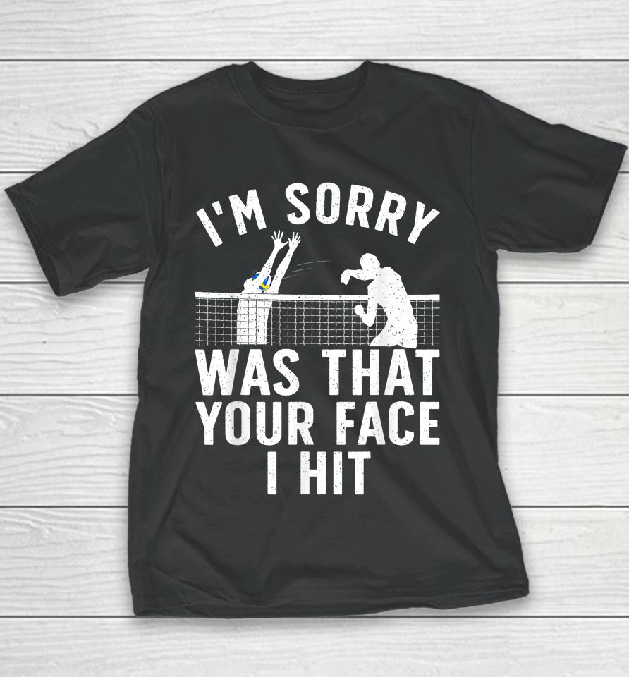 I'm Sorry Was That Your Face I Hit Volleyball Youth T-Shirt