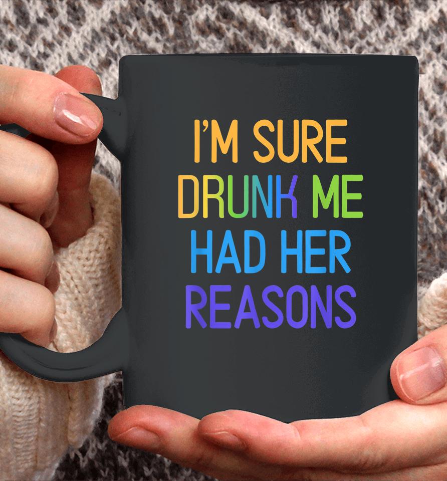 I'm Sure Drunk Me Had Her Reasons Drinking Lover Coffee Mug