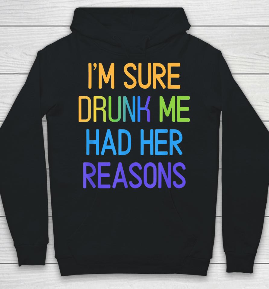 I'm Sure Drunk Me Had Her Reasons Drinking Lover Hoodie