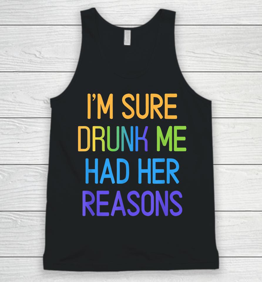 I'm Sure Drunk Me Had Her Reasons Drinking Lover Unisex Tank Top