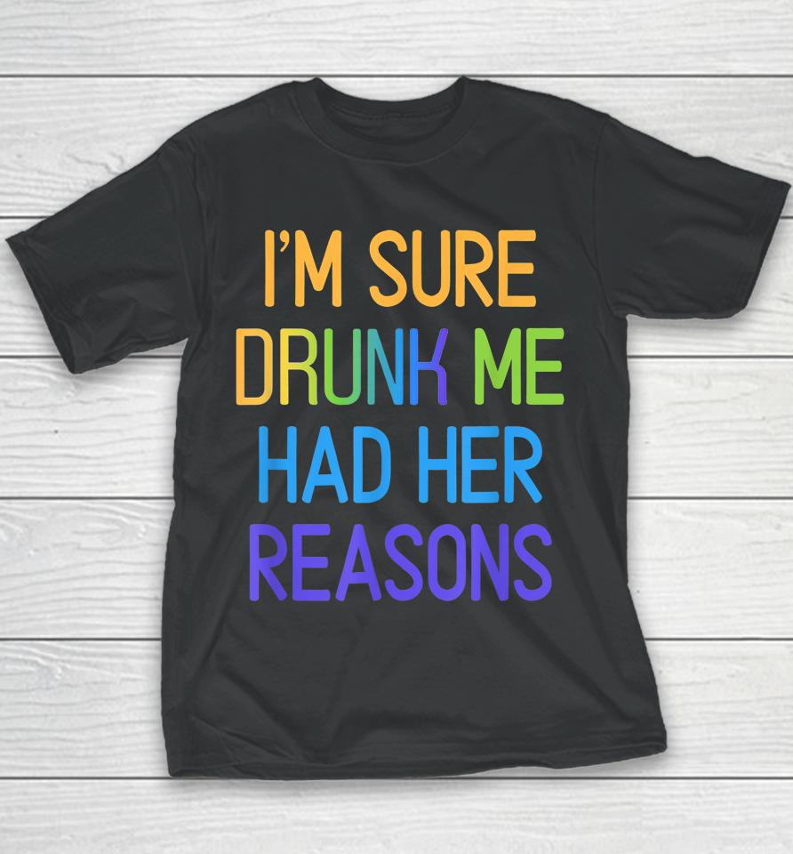 I'm Sure Drunk Me Had Her Reasons Drinking Lover Youth T-Shirt