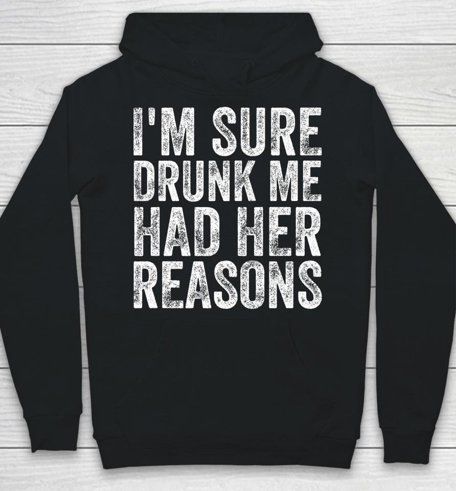 I'm Sure Drunk Me Had Her Reasons Funny Drinking Saying Hoodie