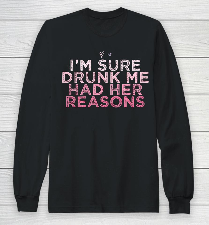 I'm Sure Drunk Me Had Her Reasons Retro Long Sleeve T-Shirt
