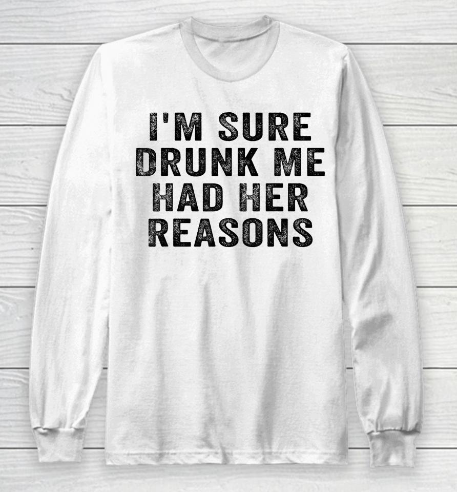 I'm Sure Drunk Me Had Her Reasons Retro Vintage Long Sleeve T-Shirt