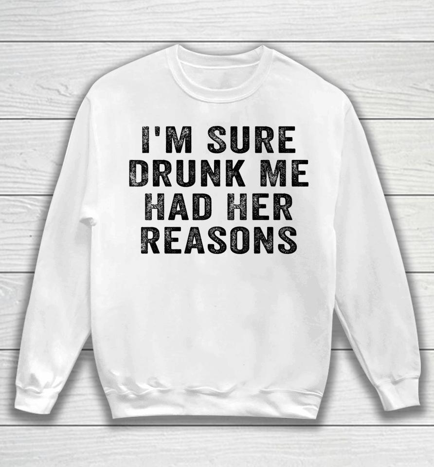 I'm Sure Drunk Me Had Her Reasons Retro Vintage Sweatshirt