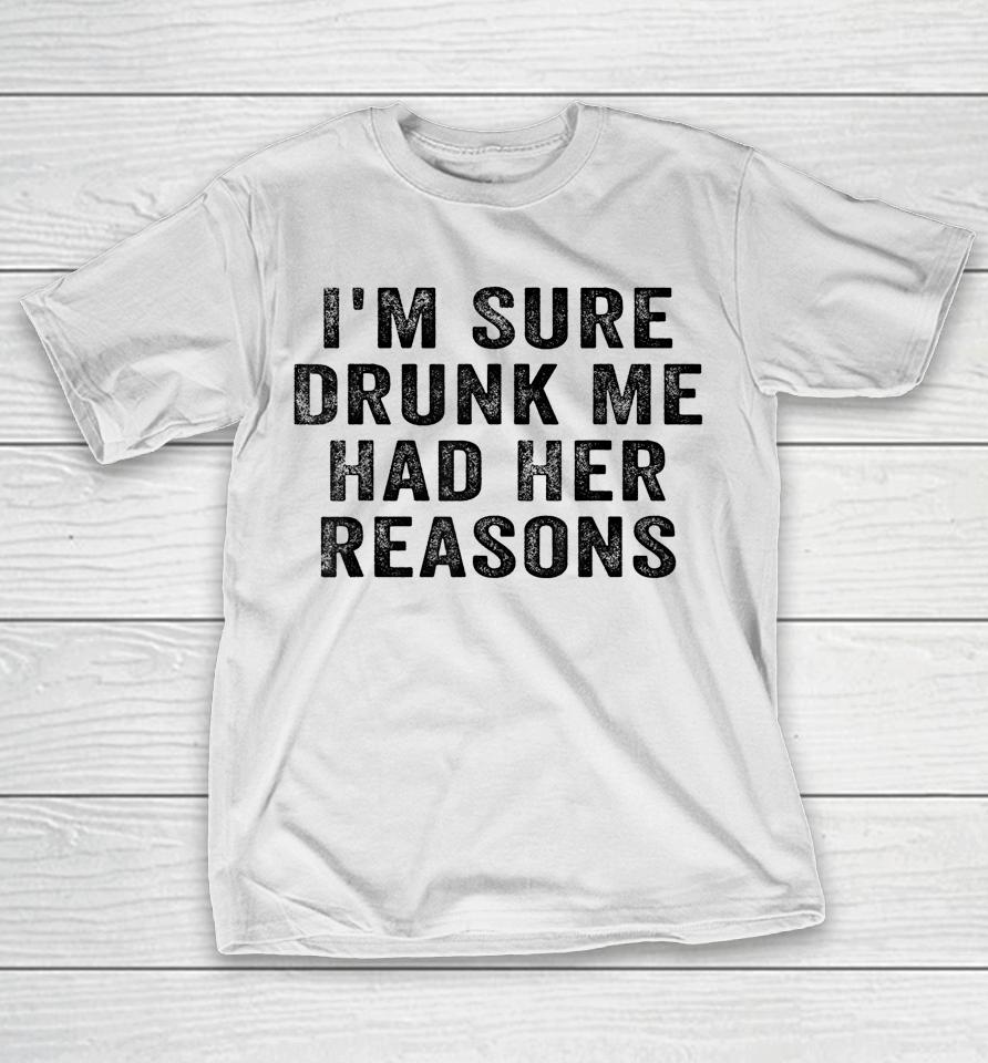 I'm Sure Drunk Me Had Her Reasons Retro Vintage T-Shirt