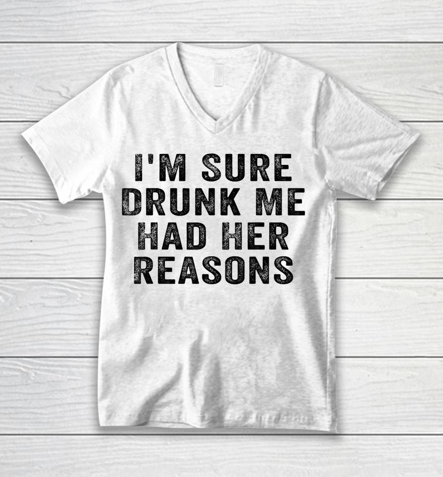 I'm Sure Drunk Me Had Her Reasons Retro Vintage Unisex V-Neck T-Shirt