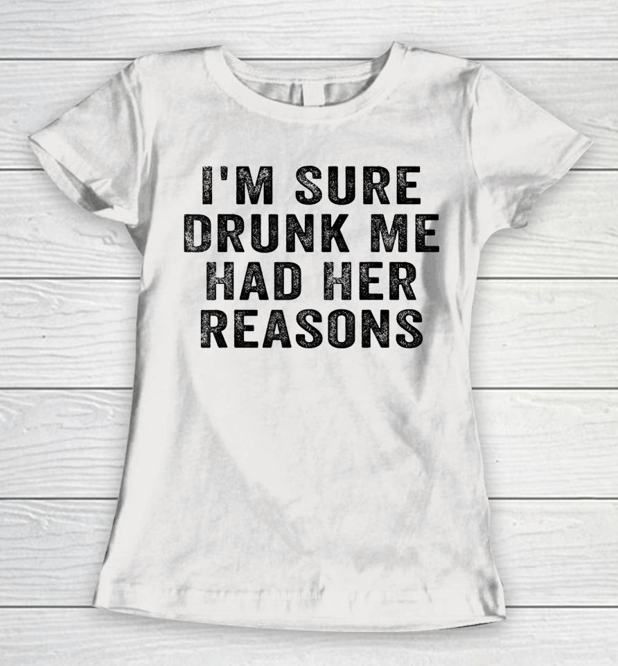 I'm Sure Drunk Me Had Her Reasons Retro Vintage Women T-Shirt