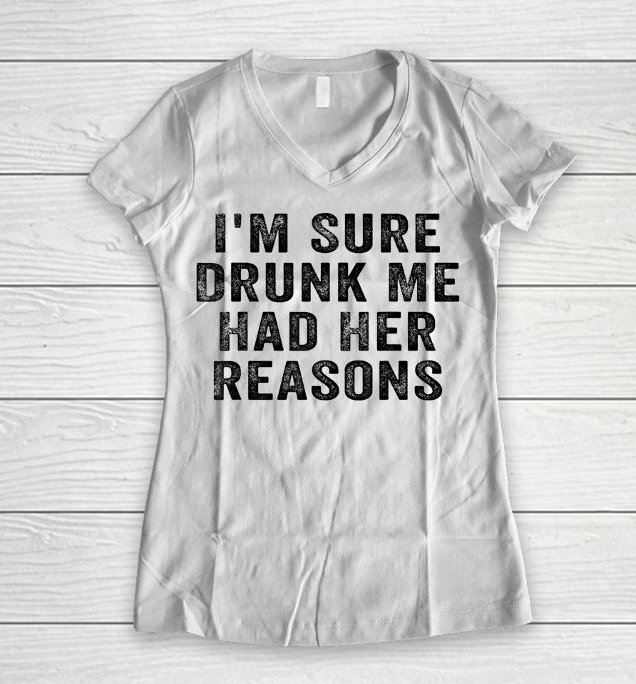 I'm Sure Drunk Me Had Her Reasons Retro Vintage Women V-Neck T-Shirt