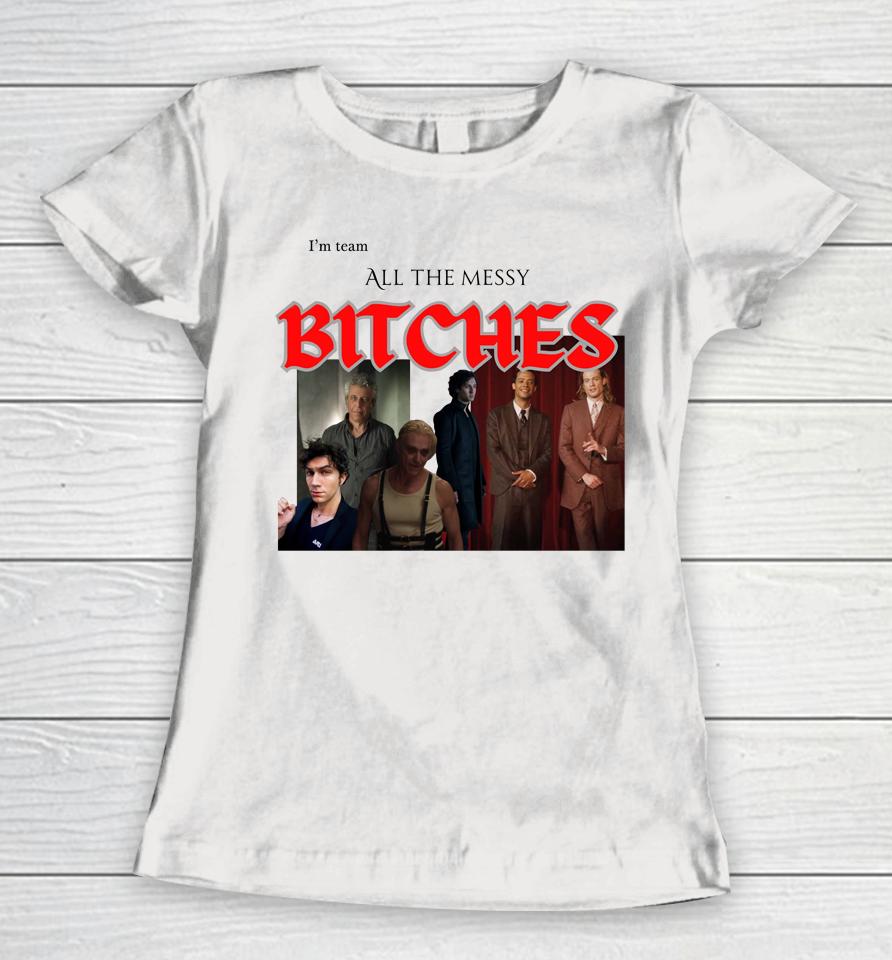 I'm Team All The Messy Bitches Women T-Shirt