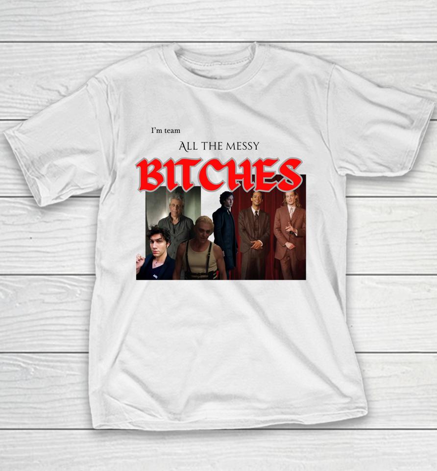 I'm Team All The Messy Bitches Youth T-Shirt