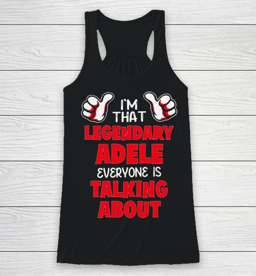I’m That Legendary Adele Everyone Is Talking About Racerback Tank