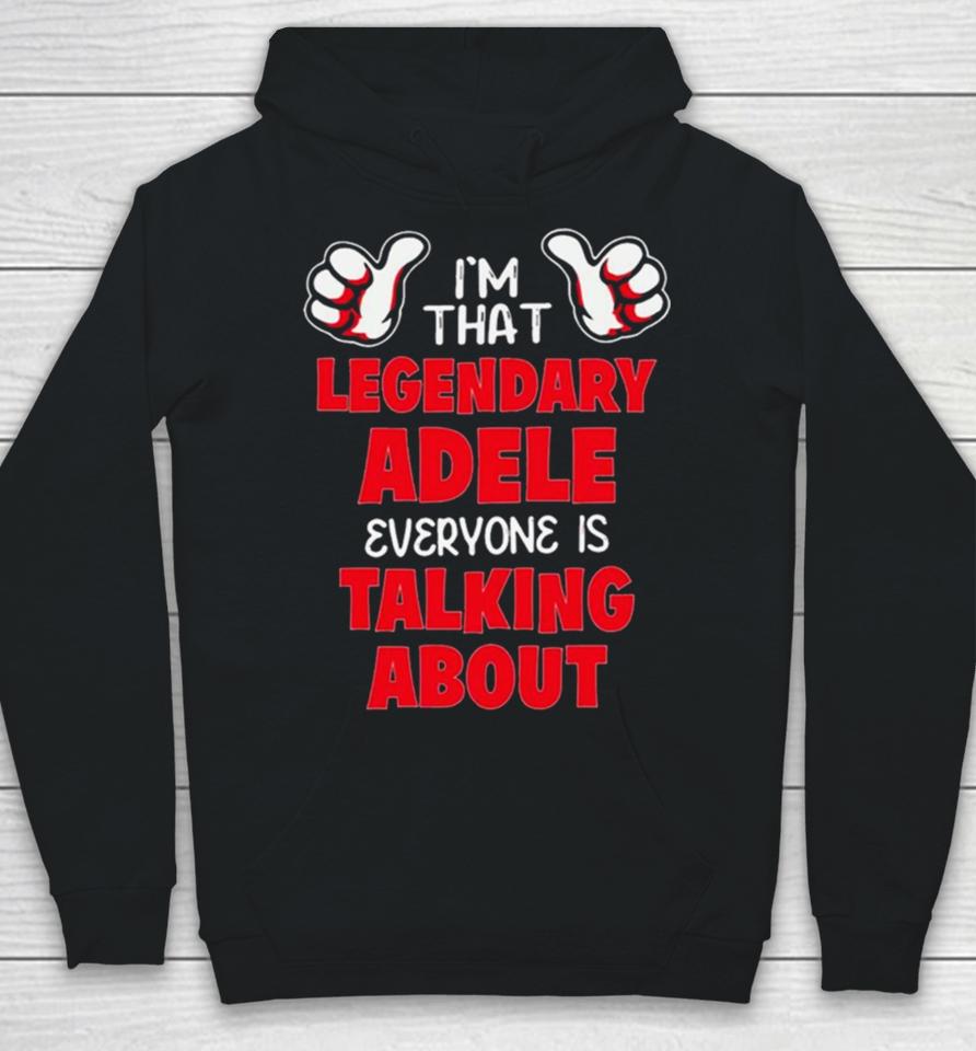 I’m That Legendary Adele Everyone Is Talking About Hoodie