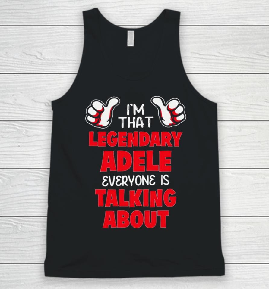 I’m That Legendary Adele Everyone Is Talking About Unisex Tank Top