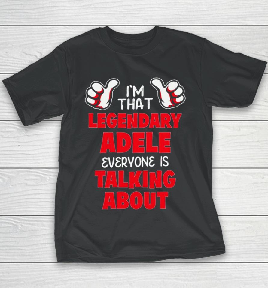 I’m That Legendary Adele Everyone Is Talking About Youth T-Shirt