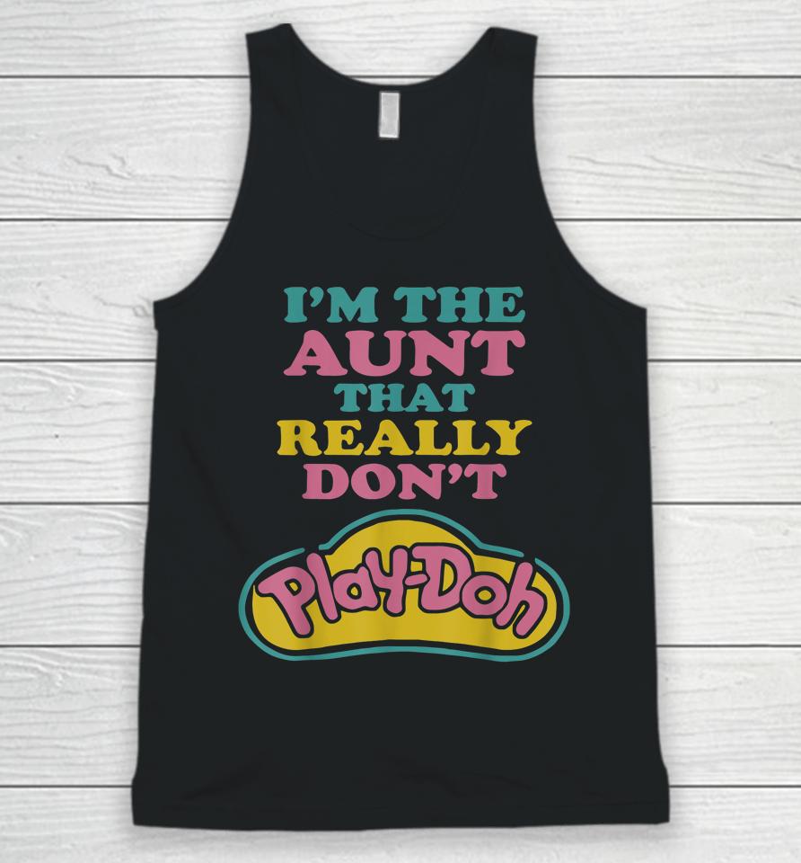 I'm The Aunt That Really Don't Play Doh Unisex Tank Top