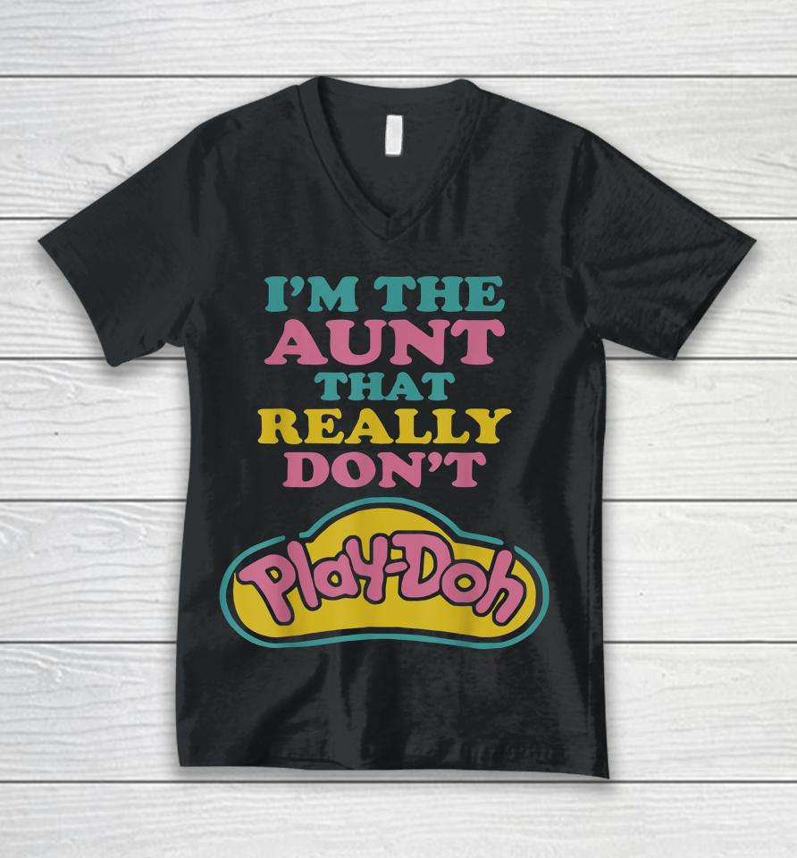 I'm The Aunt That Really Don't Play Doh Unisex V-Neck T-Shirt