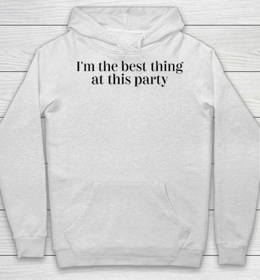 I’m The Best Thing At This Party Hoodie