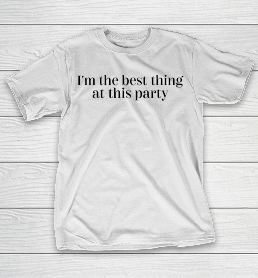 I’m The Best Thing At This Party T-Shirt