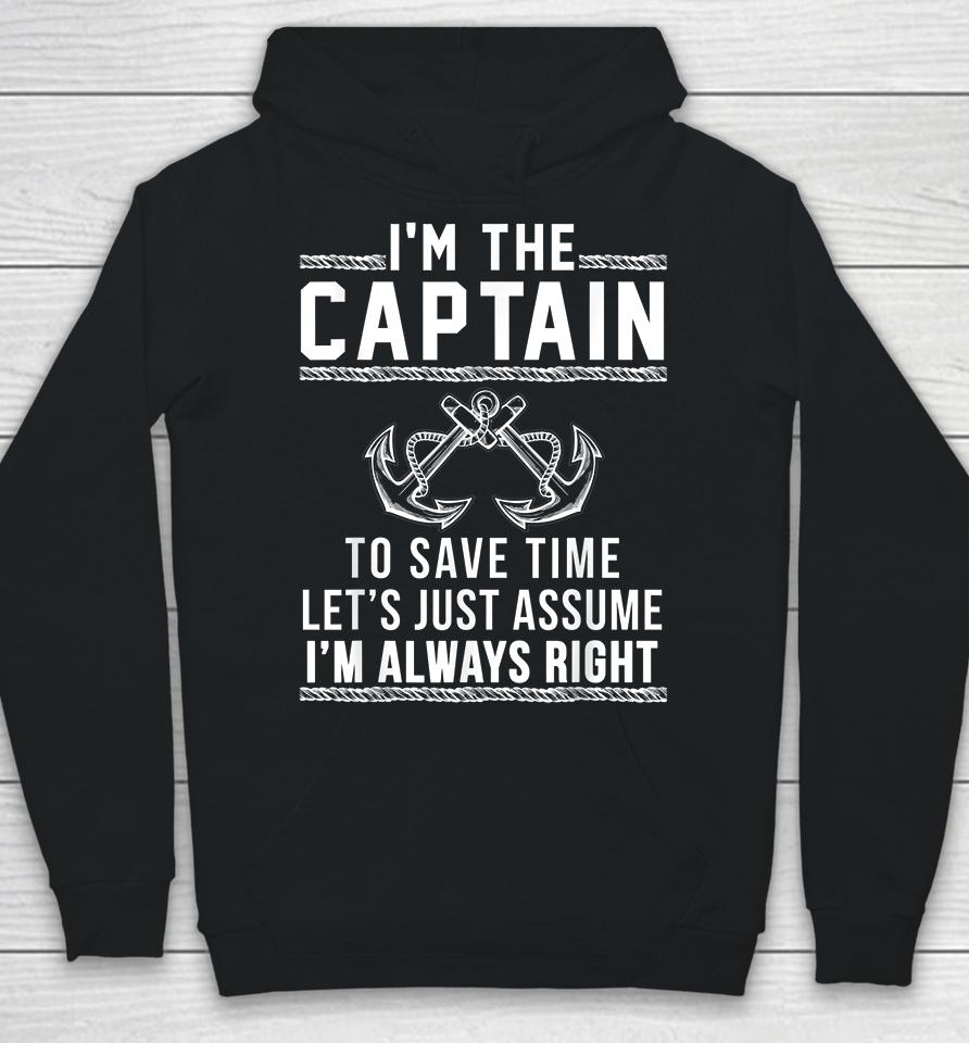 I'm The Captain To Save Time Let's Just Assume I'm Always Right Hoodie