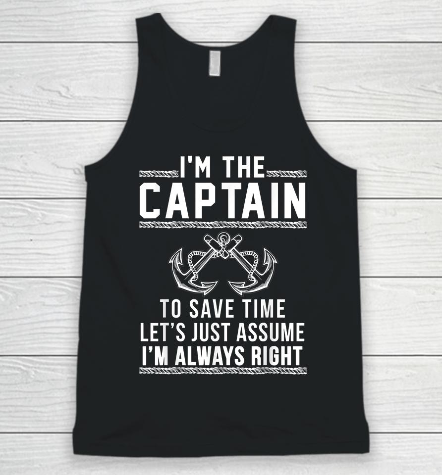 I'm The Captain To Save Time Let's Just Assume I'm Always Right Unisex Tank Top