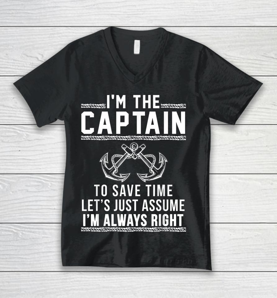I'm The Captain To Save Time Let's Just Assume I'm Always Right Unisex V-Neck T-Shirt