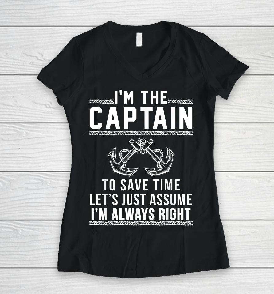 I'm The Captain To Save Time Let's Just Assume I'm Always Right Women V-Neck T-Shirt