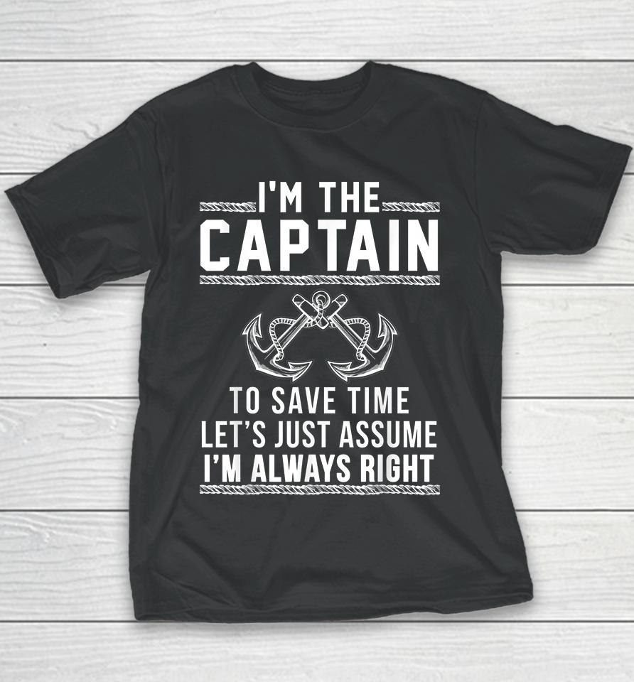 I'm The Captain To Save Time Let's Just Assume I'm Always Right Youth T-Shirt