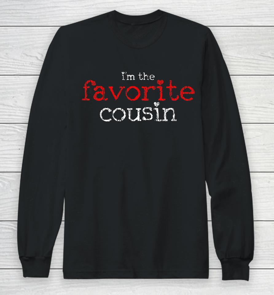 I'm The Favorite Cousin Long Sleeve T-Shirt