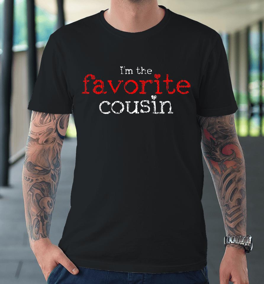 I'm The Favorite Cousin Premium T-Shirt