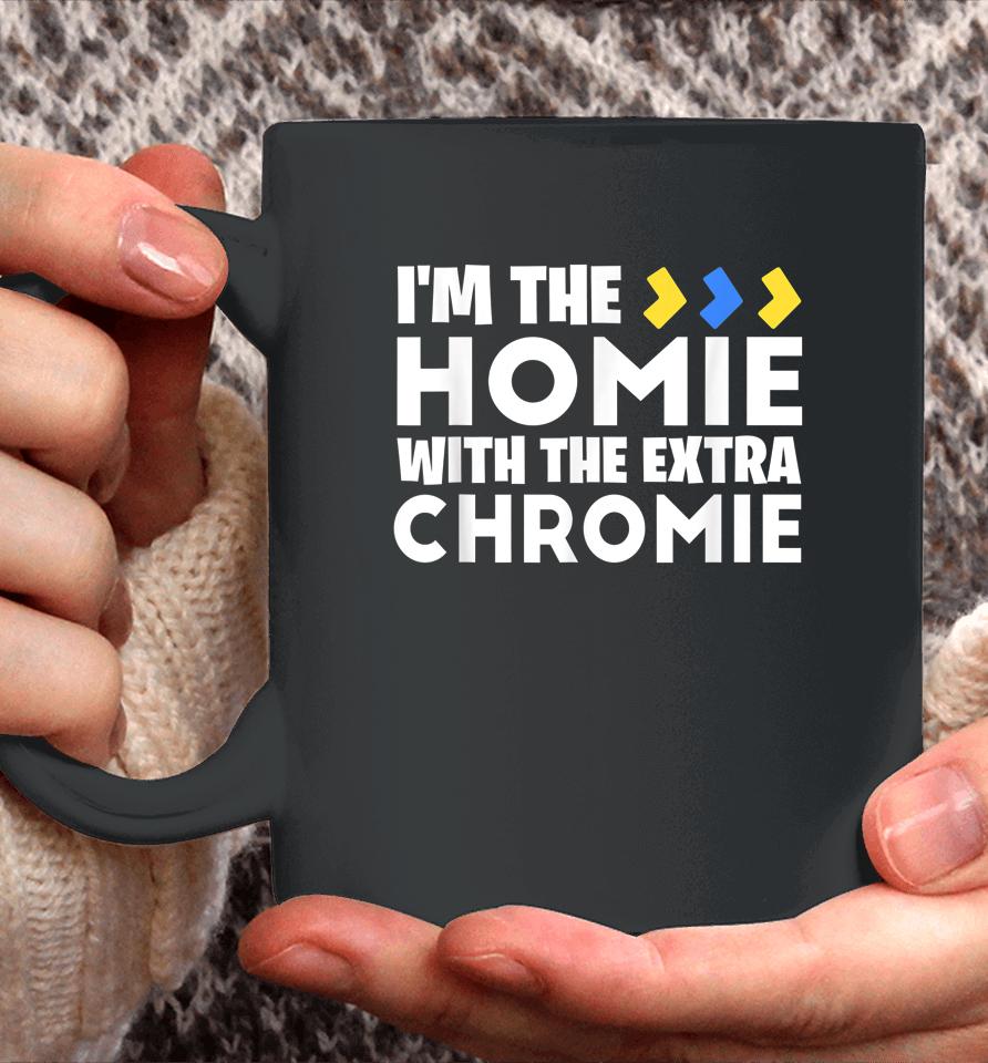 I'm The Homie With Extra Chromie Down Syndrome Awareness Day Coffee Mug