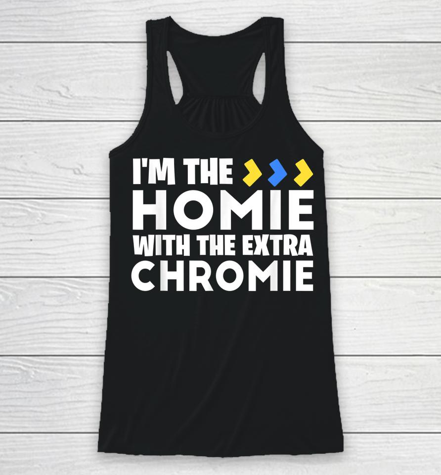 I'm The Homie With Extra Chromie Down Syndrome Awareness Day Racerback Tank