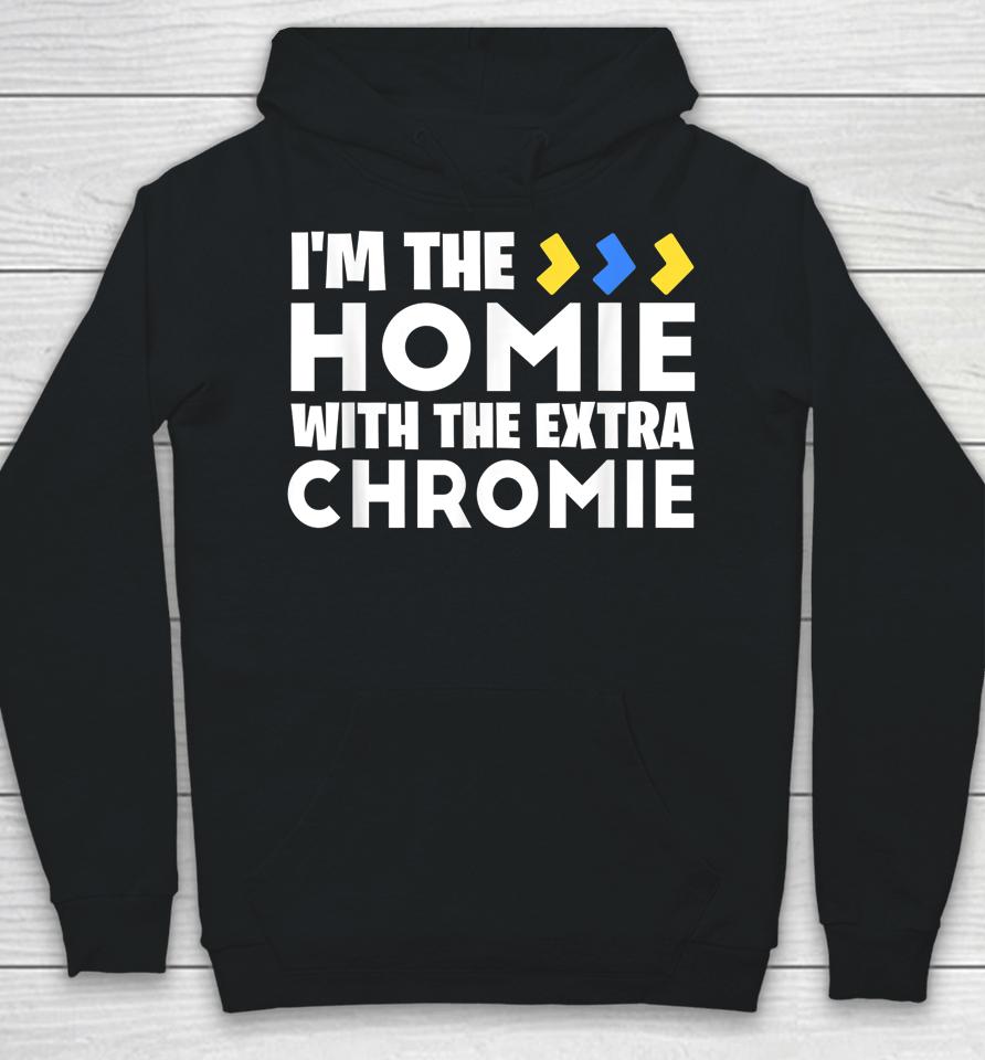I'm The Homie With Extra Chromie Down Syndrome Awareness Day Hoodie