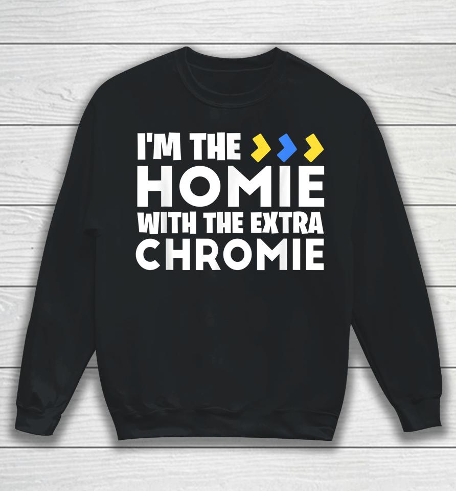 I'm The Homie With Extra Chromie Down Syndrome Awareness Day Sweatshirt
