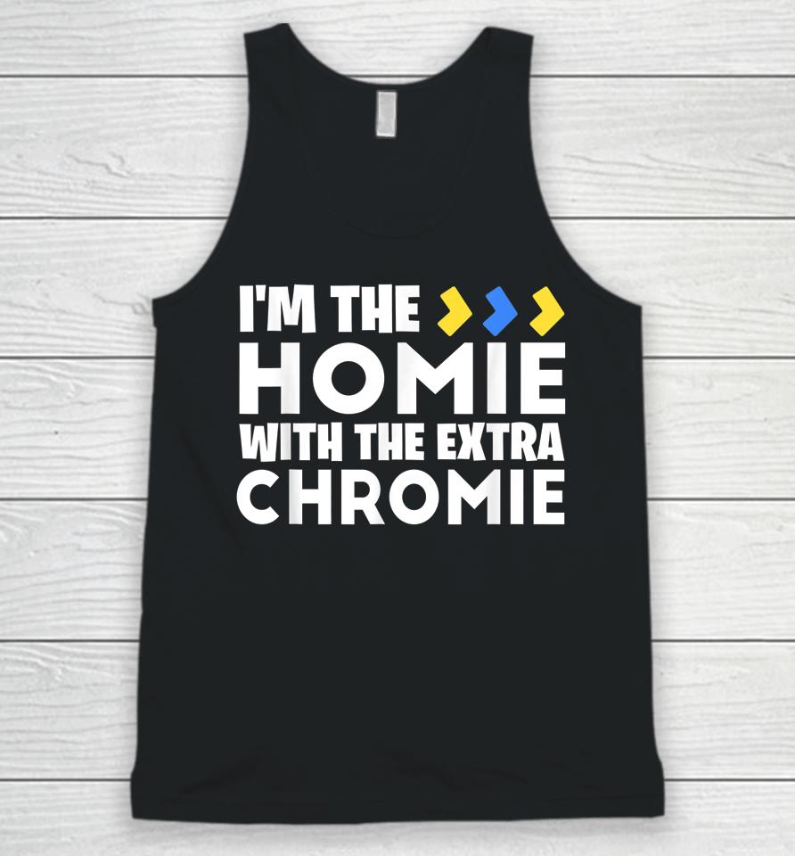 I'm The Homie With Extra Chromie Down Syndrome Awareness Day Unisex Tank Top