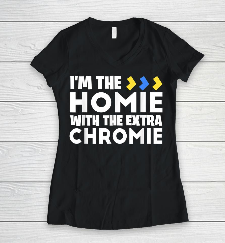 I'm The Homie With Extra Chromie Down Syndrome Awareness Day Women V-Neck T-Shirt