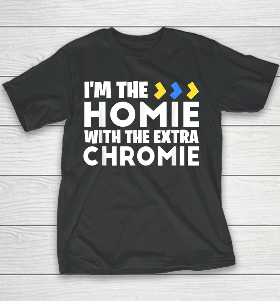 I'm The Homie With Extra Chromie Down Syndrome Awareness Day Youth T-Shirt