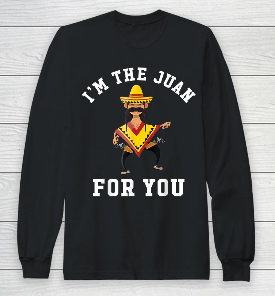I'm The Juan For You Cinco De Mayo Long Sleeve T-Shirt
