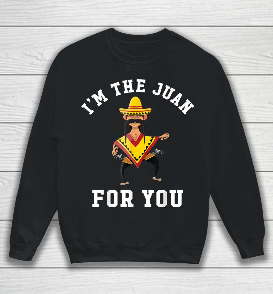 I'm The Juan For You Cinco De Mayo Sweatshirt