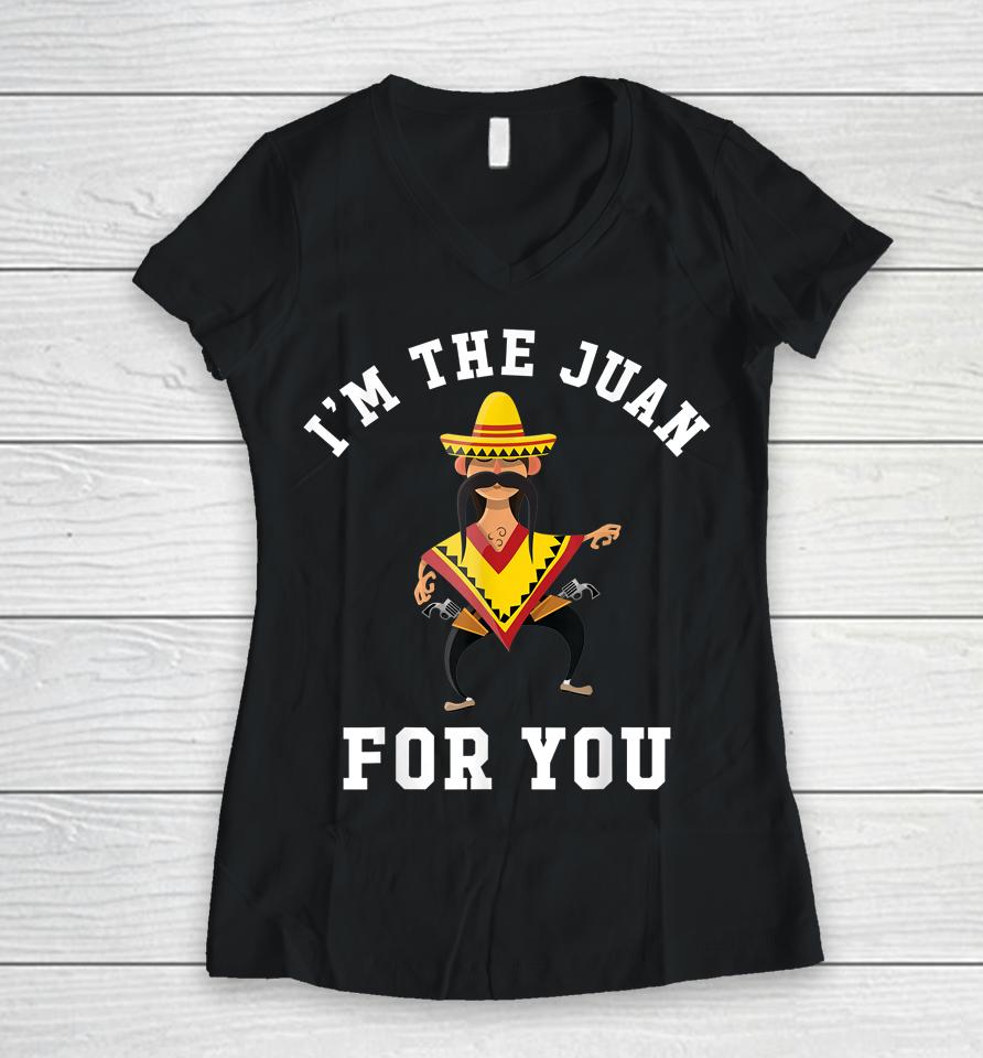 I'm The Juan For You Cinco De Mayo Women V-Neck T-Shirt