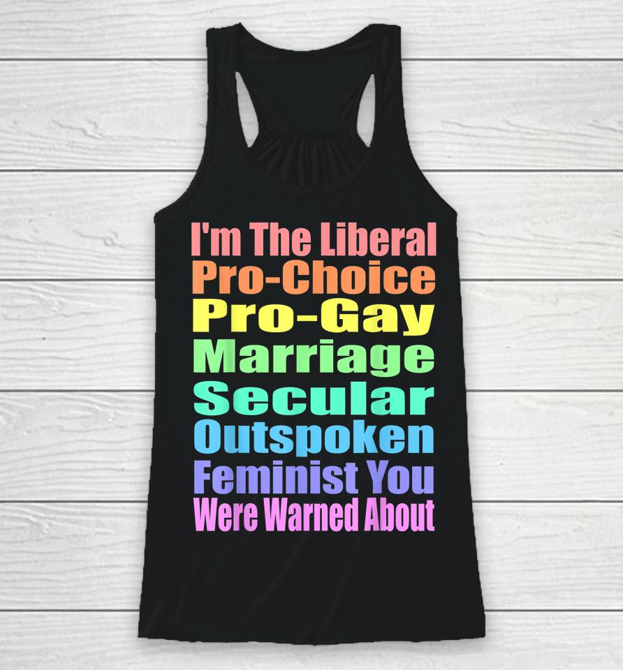 I'm The Liberal Pro-Choice You Were Warned About Pro-Choice Racerback Tank