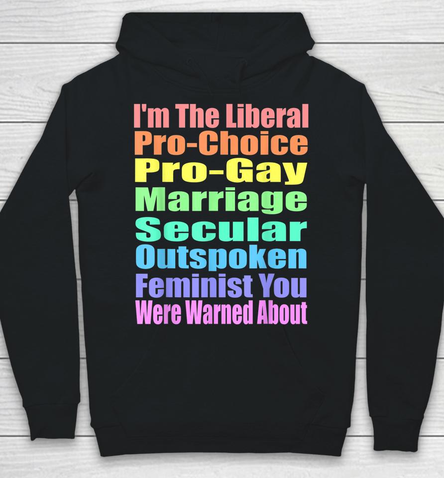 I'm The Liberal Pro-Choice You Were Warned About Pro-Choice Hoodie