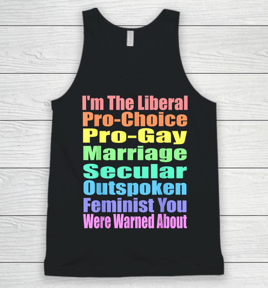 I'm The Liberal Pro-Choice You Were Warned About Pro-Choice Unisex Tank Top
