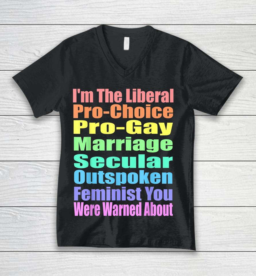 I'm The Liberal Pro-Choice You Were Warned About Pro-Choice Unisex V-Neck T-Shirt